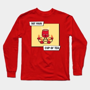 Not your cup of Tea Long Sleeve T-Shirt